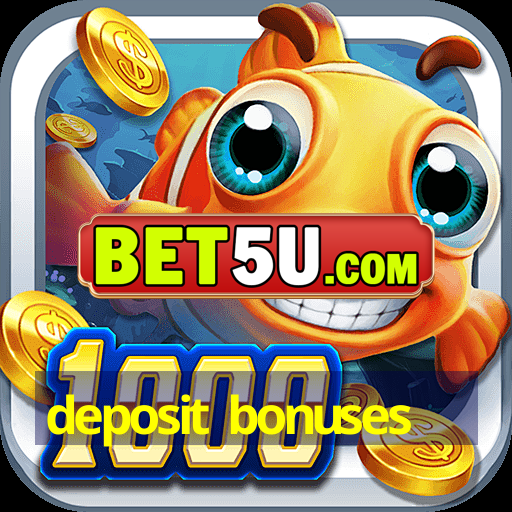 deposit bonuses